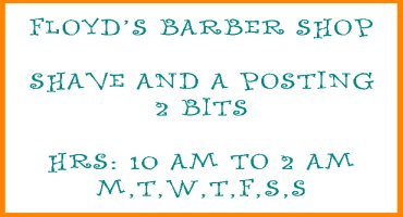Floyd's Barber Shop - Shave and a Posting  2 Bits - Hrs: 10am to 2am M,T,W,T,F,S,S